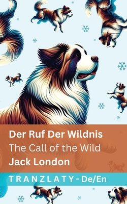 Der Ruf der Wildnis / The Call of the Wild: Tranzlaty Deutsch English - London, Jack, and Tranzlaty (Translated by)