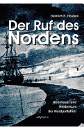 Der Ruf des Nordens: Abenteuer und Heldentum der Nordpolfahrer Fridjof Nansen, John Franklin und anderen: Erz?hlungen und Tageb?cher