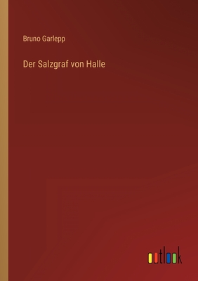 Der Salzgraf Von Halle - Garlepp, Bruno