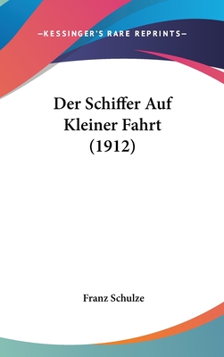 Der Schiffer Auf Kleiner Fahrt (1912) - Schulze, Franz