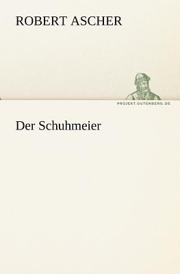 Der Schuhmeier - Ascher, Robert