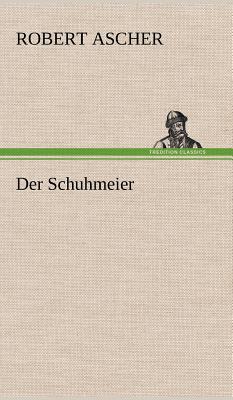 Der Schuhmeier - Ascher, Robert