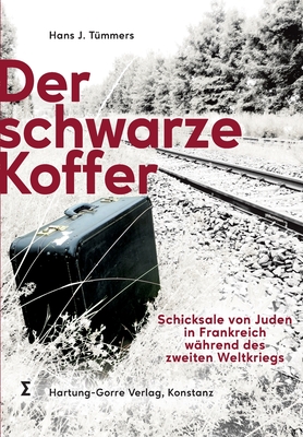 Der schwarze Koffer: Die Geschichte der Familie Rosenzweig aus Pinczow in Polen. Schicksale von Juden in Frankreich w?hrend des Zweiten Weltkriegs - T?mmers, Hans J