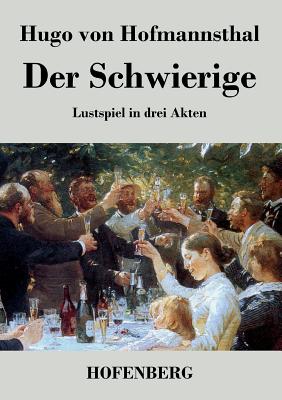 Der Schwierige: Lustspiel in drei Akten - Hofmannsthal, Hugo Von