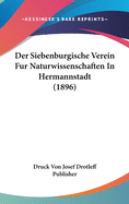 Der Siebenburgische Verein Fur Naturwissenschaften In Hermannstadt (1896)