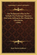 Der Skulpturencyklus In Der Vorhalle Des Freiburger Munsters Und Seine Stellung In Der Plastik Des Oberrheins (1899)