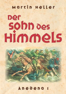 Der Sohn des Himmels: Anedena 1 - Heller, Martin