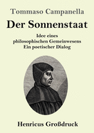 Der Sonnenstaat (Grodruck): Idee eines philosophischen Gemeinwesens Ein poetischer Dialog