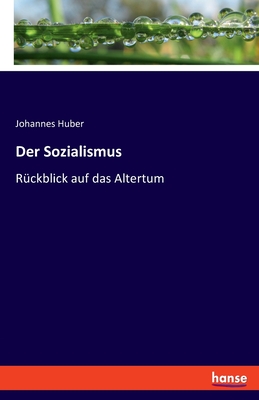 Der Sozialismus: Rckblick auf das Altertum - Huber, Johannes