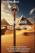 Der Stab Des Amun-Ra: Die Hter Und Wchter Des Ewigen Wissens