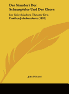 Der Standort Der Schauspieler Und Des Chors: Im Griechischen Theater Des Funften Jahrhunderts (1892)