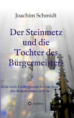 Der Steinmetz Und Die Tochter Des Burgermeisters - Schmidt, Joachim