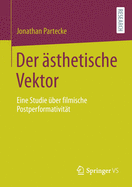 Der ?sthetische Vektor: Eine Studie ?ber Filmische Postperformativit?t