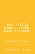 Der Stille Staatsputsch: Kein Schaden?: Der Stille Staatsputsch ALS Verfassungsstoerung Oder Staatsnotstand Eines Modernen Verfassungsstaates Und Der Irrtum Des Rechtspositivismus