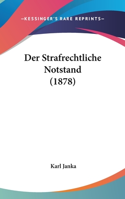 Der Strafrechtliche Notstand (1878) - Janka, Karl