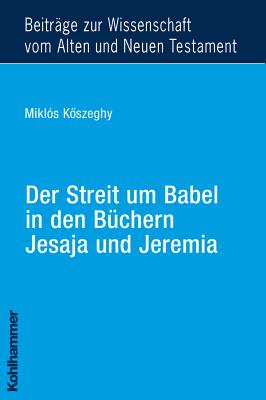 Der Streit Um Babel in Den Buchern Jesaja Und Jeremia - Koszeghy, Miklos