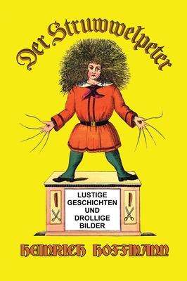 Der Struwwelpeter: Lustige Geschichten Und Drollige Bilder - Hoffmann, Heinrich