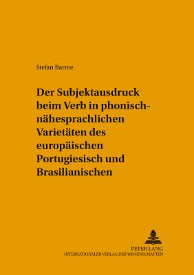 Der Subjektausdruck Beim Verb in Phonisch-Naehesprachlichen Varietaeten Des Europaeischen Portugiesisch Und Brasilianischen - Prtl, Klaus (Editor), and Barme, Stefan