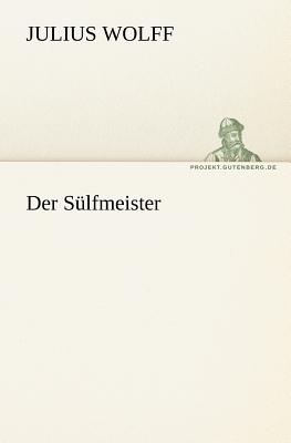 Der Sulfmeister - Wolff, Julius