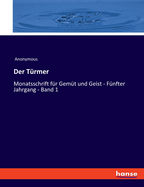 Der Trmer: Monatsschrift fr Gemt und Geist - Fnfter Jahrgang - Band 1