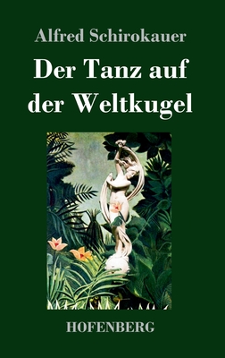 Der Tanz auf der Weltkugel - Schirokauer, Alfred