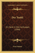 Der Teufel: Ein Spiel in Drei Aufzuegen (1908)