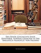 Der ?ther: Geschichte Einer Hypothese. Vortrag Gehalten in Der "Biblioteca Filosofica" Von Palermo