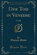 Der Tod in Venedig: Novelle (Classic Reprint)