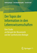 Der Topos Der Information in Den Lebenswissenschaften: Eine Studie Am Beispiel Der Biosemiotik Und Der Synthetischen Biologie