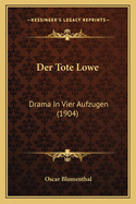 Der Tote Lowe: Drama in Vier Aufzugen (1904)