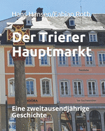 Der Trierer Hauptmarkt: Eine zweitausendjhrige Geschichte