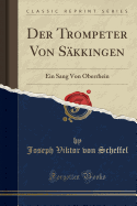 Der Trompeter Von Skkingen: Ein Sang Von Oberrhein (Classic Reprint)