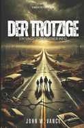 Der Trotzige 2: Ein Ungeschlagener Weg: Endzeit-Thriller