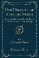 Der Ubereifrige Xodscha Nedim: Eine Meddah-Burleske Turkisch Und Deutsch Mit Erlauterungen (Classic Reprint)