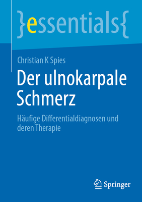 Der ulnokarpale Schmerz: Haufige Differentialdiagnosen und deren Therapie - Spies, Christian K