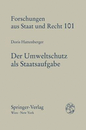 Der Umweltschutz ALS Staatsaufgabe: M Glichkeiten Und Grenzen Einer Verfassungsrechtlichen Verankerung Des Umweltschutzes