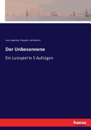 Der Unbesonnene: Ein Lustspiel in 5 Aufz?gen