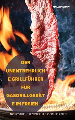 Der Unentbehrliche Grillf?hrer F?r Gasgrillger?te Im Freien - Malwine Rapp