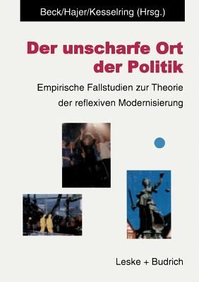 Der Unscharfe Ort Der Politik: Empirische Fallstudien Zur Theorie Der Reflexiven Modernisierung - Beck, Ulrich, Dr. (Editor), and Jaher, Maarten A (Editor), and Kesselring, Sven (Editor)