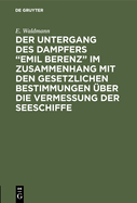 Der Untergang Des Dampfers "Emil Berenz" Im Zusammenhang Mit Den Gesetzlichen Bestimmungen ber Die Vermessung Der Seeschiffe