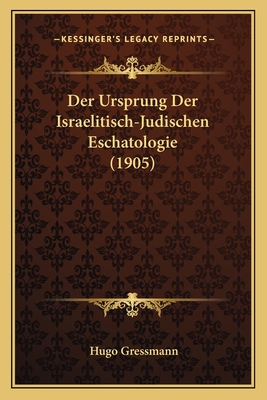 Der Ursprung Der Israelitisch-Judischen Eschatologie (1905) - Gressmann, Hugo