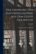 Der Ursprung Der Naturphilosophie Aus Dem Geiste Der Mystik: Mit Anhang Archaische Romantik