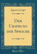 Der Ursprung Der Sprache (Classic Reprint)