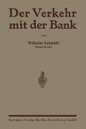 Der Verkehr Mit Der Bank: Eine Anleitung Zur Benutzung Des Bankkontos Zur Prufung Von Wechsel-, Effekten- Und Devisenabrechnungen Sowie Kontoauszugen Nebst Zins- Und Provisionsberechnungen