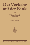 Der Verkehr Mit Der Bank: Eine Anleitung Zur Benutzung Des Bankkontos Zur Prufung Von Wechsel-, Effekten- Und Devisenabrechnungen Sowie Kontoauszugen Nebst Zins- Und Provisionsberechnungen - Schmidt, Wilhelm