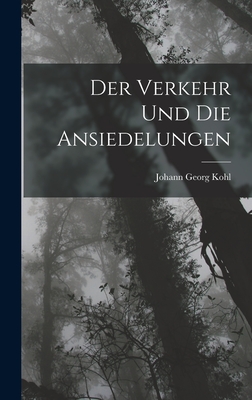 Der Verkehr Und Die Ansiedelungen - Kohl, Johann Georg