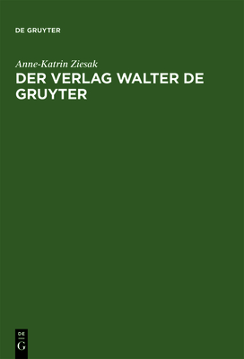 Der Verlag Walter de Gruyter: 1749-1999 - Ziesak, Anne-Katrin, and Cram, Hans-Robert (Contributions by), and Cram, Kurt-Georg (Contributions by)