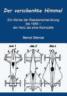 Der verschenkte Himmel: Ein Abriss der Raketenentwicklung bis 1945 - der Harz als eine Keimzelle