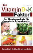 Der Vitamin D & K Faktor: Der Rundumschutz Fur Chronische Erkrankungen...(Sammelband / Wissen Kompakt)