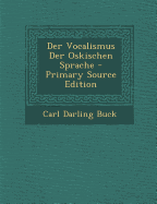 Der Vocalismus Der Oskischen Sprache - Buck, Carl Darling